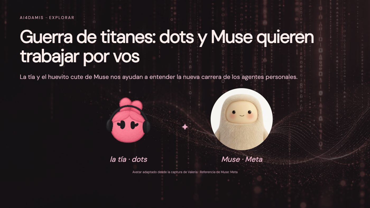 La tía, el Dot de Valeria, y Muse de Meta: agentes personales con computadora en la nube